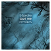 E-Spectro: Save Me Remixes
