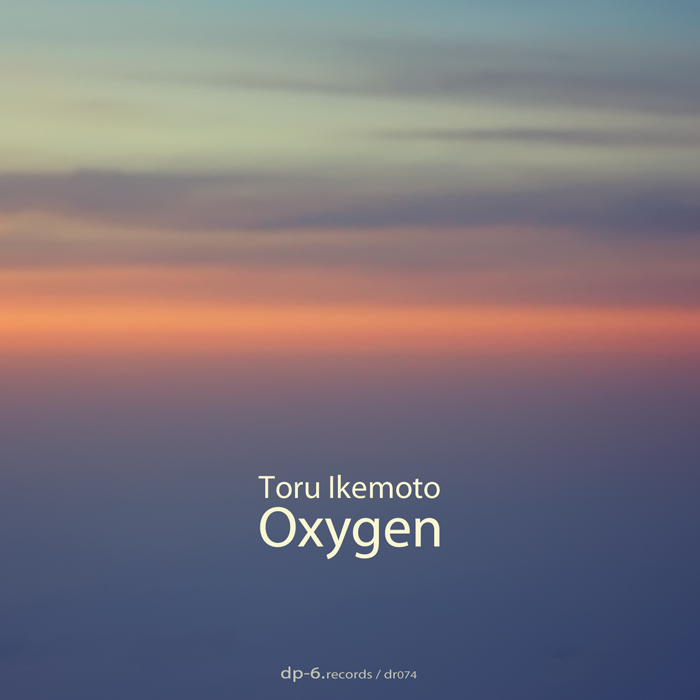 DP-6 RECORDS Toru Ikemoto: Oxygen